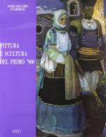 Pittura e scultura del primo '900 di Giuliana Altea, Marco Magnani edito da Ilisso
