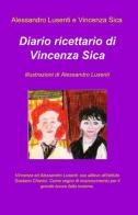 Diario ricettario di Vincenza Sica di Vincenza Sica, Alessandro Lusenti edito da ilmiolibro self publishing