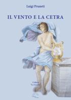 Il vento e la cetra di Luigi Pruneti edito da L'Arco e la Corte