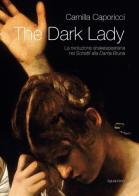 The dark lady. La rivoluzione shakespeariana nei sonetti alla Dama Bruna di Camilla Caporicci edito da Aguaplano