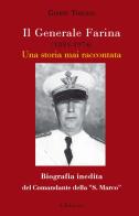 Il generale Farina (1891-1974). Una storia mai raccontata. Biografia inedita del Comandante della "San Marco" di Gianni Toscani edito da L. Editrice