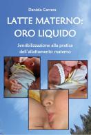 Latte materno: oro liquido di Daniela Carrara edito da Youcanprint