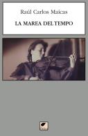 La marea del tempo di Raúl Carlos Maícas edito da Ortica Editrice