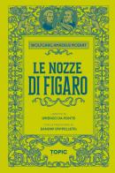 Le nozze di Figaro di Lorenzo Da Ponte edito da Topic