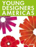 Young designers americas. Ediz. italiana, inglese, spagnola, francese e tedesca edito da Daab