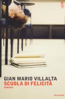 Scuola di felicità di G. Mario Villalta edito da Mondadori