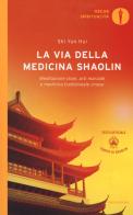La via della medicina shaolin. Meditazione chan, arti marziali e medicina tradizionale cinese di Yan Hui Shi edito da Mondadori