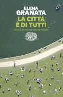 La città è di tutti. Ciò che ha valore non ha prezzo di Elena Granata edito da Einaudi