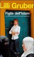Figlie dell'Islam di Lilli Gruber edito da Rizzoli