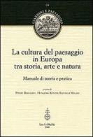 La cultura del paesaggio in Europa tra storia, arte, natura. Manuale di teoria e pratica edito da Olschki