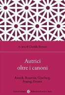 Autrici oltre i canoni. Arendt, Beauvoir, Ginzburg, Sontag, Ernaux edito da Carocci
