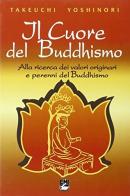 Il cuore del buddhismo. Alla ricerca dei valori originari e perenni del buddhismo di Yoshinori Takeuchi edito da EMI