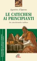 La catechesi ai principianti. De catechizandis rudibus di Agostino (sant') edito da Paoline Editoriale Libri