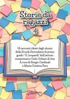 Storie da ragazzi 4. 14 racconti ideati dagli alunni della Scuola Secondaria di primo grado G. Leopardi dell'istituto comprensivo Carlo Urbani di Jesi edito da Le Mezzelane Casa Editrice