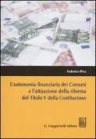 L' autonomia finanziaria dei comuni e l'attuazione della riforma del titolo V della Costituzione di Federico Pica edito da Giappichelli