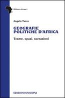 Geografie politiche d'Africa. Trame, spazi, narrazioni di Angelo Turco edito da Unicopli
