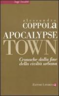 Apocalypse town. Cronache dalla fine della civiltà urbana di Alessandro Coppola edito da Laterza