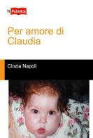 Per amore di Claudia di Cinzia Napoli edito da Lampi di Stampa