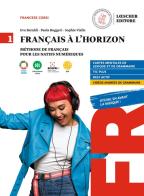 Francais a l' horizon. Methode de francais pour les natifs numeriques. Per le Scuole superiori. Con e-book. Con espansione online vol.1 di Eva Baraldi, Paola Ruggeri, Sophie Vialle edito da Loescher