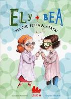 Ma che bella pensata! Ely + Bea vol.7 di Annie Barrows, Sophie Blackall edito da Gallucci