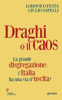 Draghi o il caos. La grande disgregazione: l'Italia ha una via d'uscita? di Lodovico Festa, Giulio Sapelli edito da Guerini e Associati