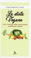 La dieta vegana di Annamaria Valenti edito da Leggereditore