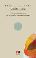 Alberto Manzi. Uno sguardo sul mondo tra educazione, natura e narrazione di Mirko Lucchini, Francesca Di Michele edito da Anicia (Roma)
