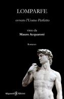 Lomparfe ovvero l'Uomo Perfetto di Mauro Acquaroni edito da Gilgamesh Edizioni