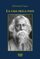 La casa della pace di Rabindranath Tagore edito da Moretti & Vitali