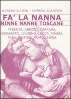 Fa' la nanna. Ninne nanne toscane di Alfredo Altieri, Alfredo Scanzani edito da Stampa Alternativa