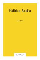 Politica antica. Rivista di prassi e cultura politica nel mondo greco e romano (2017) vol. 7 edito da Edipuglia