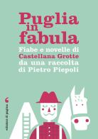 Puglia in fabula. Fiabe e novelle di Castellana Grotte da una raccolta di Pietro Piepoli di Piepoli Pietro Giovanni edito da Edizioni di Pagina