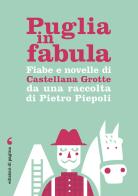 Puglia in fabula. Fiabe e novelle di Castellana Grotte da una raccolta di Pietro Piepoli di Piepoli Pietro Giovanni edito da Edizioni di Pagina