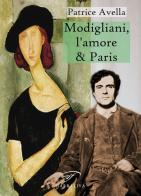Modigliani, l'amore & Paris di Patrice Avella edito da Ass. Culturale Il Foglio