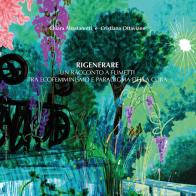 Rigenerare. Un racconto a fumetti tra ecofemminismo e paradigma della cura. Ediz. integrale di Cristiana Ottaviano, Chiara Abastanotti edito da Lubrina Bramani Editore