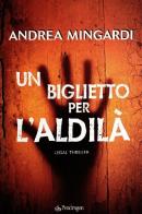 Un biglietto per l'aldilà. Legal thriller di Andrea Mingardi edito da Pendragon