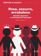Rosa azzurro arcobaleno. Identità di genere e orientamento sessuale di Roberto Baiocco edito da Gedi (Gruppo Editoriale)