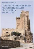 Castelli chiese abbazie nel giustizierato di Calabria (sec. IX-XIV) di Domenico Angilletta edito da Città Calabria