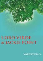 L' oro verde di Jackie Point di Valentina Vismara edito da Youcanprint