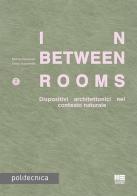 In-Between Rooms. Dispositivi architettonici nel contesto naturale di Michela Bassanelli, Enrico Scaramellini edito da Maggioli Editore