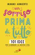 Un sorriso prima di tutto. 101 idee per illuminare la nostra vita di Mimmo Armiento edito da San Paolo Edizioni