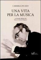 Una vita per la musica. La biografia ufficiale del maestro Antonio Sirignano di Carmela Nuzzo edito da Meligrana Giuseppe Editore