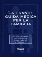 La grande guida medica per la famiglia. Guida completa dei trattamenti convenzionali e alternativi. Con CD-ROM edito da Curcio