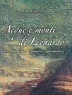 Acque e monti di Leonardo tra lago d'Iseo, Valcalepio e Valcamonica di Sandro Albini edito da Gam Editrice
