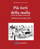 Più forti della mafia di Francesco Nania, Aldo Mantineo edito da A&A