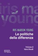 Le politiche della differenza di Iris Marion Young edito da Edizioni Società Aperta