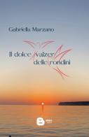 Il dolce valzer delle rondini. Nuova ediz. di Gabriella Marzano edito da Barkov