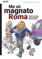 Me so' magnato Roma. Guida criminale allo street food della Capitale di Franchino Er Criminale edito da Momo Edizioni