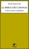 La merce che ci mangia. Il cibo, il corpo e il capitalismo di Wolf Bukowski edito da Ortica Editrice