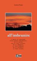 All'imbrunire. L'amore si nasconde, vuole essere desiderato. Se lo cerchi non si farà trovare. Se lo immagini, si farà sognare. Se lo incontri, ti farà volare di Antonio Pisano edito da Nuova Gutemberg